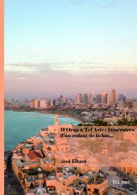 D’Oran à Tel Aviv : Itinéraires d’un enfant de là-bas...