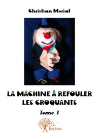 La Machine à refouler les croquants - Tome 1