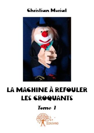 La Machine à refouler les croquants - Tome 1