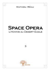 Space Opera - L'Homme au Desert Eagle - Tome 3