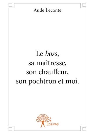 Le boss, sa maîtresse, son chauffeur, son pochtron et moi