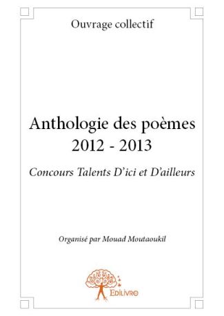 Anthologie des poèmes 2012 - 2013 - Concours Talents D'ici et D'ailleurs