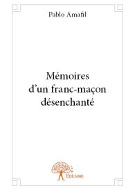 Mémoires d'un franc-maçon désenchanté