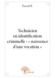 Technicien en identification criminelle : « naissance d’une vocation »