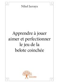 Apprendre à jouer aimer et perfectionner le jeu de la belote coinchée