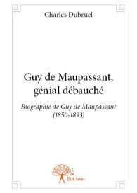 Guy de Maupassant, génial débauché