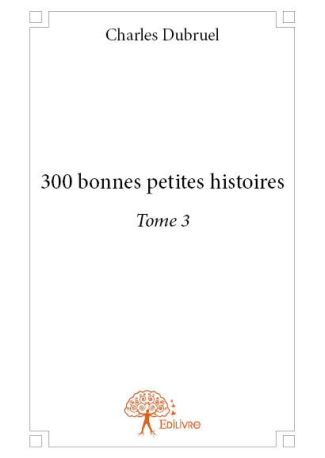 300 bonnes petites histoires. Tome 3