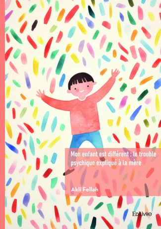 Mon enfant est différent : le trouble psychique expliqué à la mère