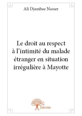 Le droit au respect à l'intimité du malade étranger en situation irrégulière à Mayotte