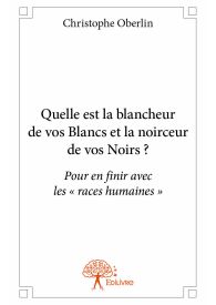 Quelle est la blancheur de vos Blancs et la noirceur de vos Noirs?