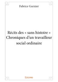 Récits des « sans histoire » Chroniques d'un travailleur social ordinaire