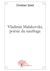 Vladimir Maïakovski, poésie du naufrage