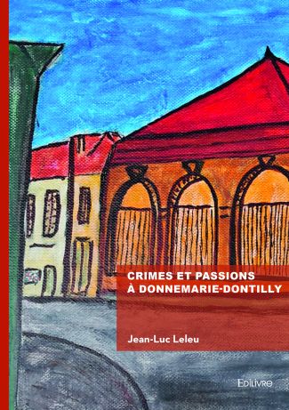 Crimes et passions à Donnemarie-Dontilly