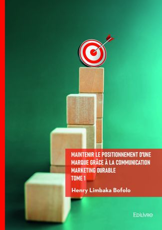 Maintenir le positionnement d'une marque grâce à la communication marketing durable - Tome 1