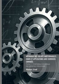 Mécanique des solides indéformables : Cours et applications avec exercices corrigés - Tome 1