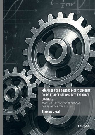 Mécanique des solides indéformables : cours et applications avec exercices corrigés - Tome 1