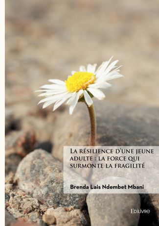 La résilience d'une jeune adulte : la force qui surmonte la fragilité