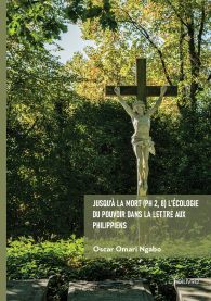 Jusqu'à la mort (Ph 2, 8) L'écologie du pouvoir dans la lettre aux Philippiens