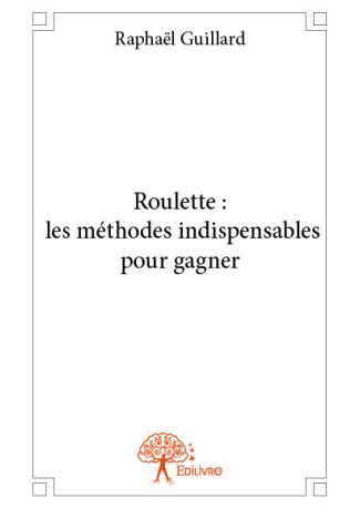 Roulette : les méthodes indispensables pour gagner