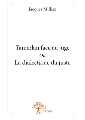 Tamerlan face au juge Ou La dialectique du juste