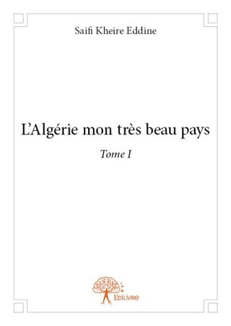 L'Algérie mon très beau pays - Tome I