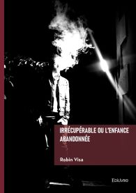Irrécupérable ou l'enfance abandonnée
