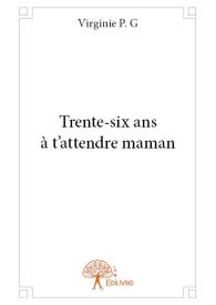 Trente-six ans à t'attendre maman