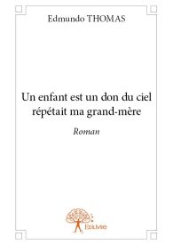 Un enfant est un don du ciel répétait ma grand-mère