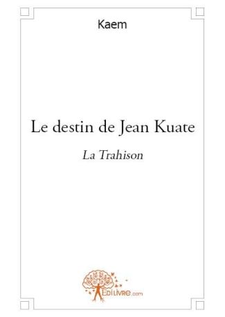 Le destin de Jean Kuate - La Trahison