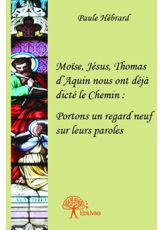 Moïse, Jésus, Thomas d'Aquin nous ont déjà dicté le Chemin