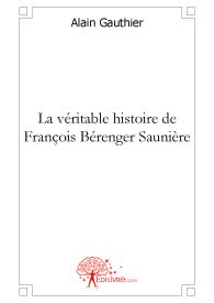 La véritable histoire de François Bérenger Saunière