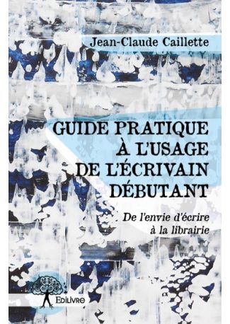 Guide pratique à l'usage de l'écrivain débutant