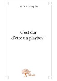 C'est dur d'être un playboy !