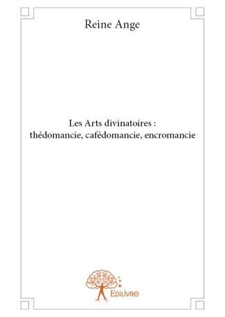 Les Arts divinatoires: thédomancie, cafédomancie, encromancie