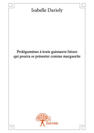 Prolégumènes à toute guimauve future qui pourra se présenter comme marguerite