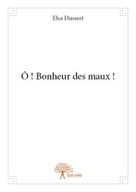 Ô ! Bonheur des maux !