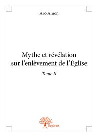 Mythe et révélation sur l'enlèvement de l'Église - Tome II