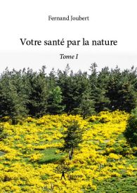 Votre santé par la nature - Tome I