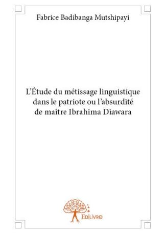 L’Étude du métissage linguistique dans le patriote ou l’absurdité de maître Ibrahima Diawara