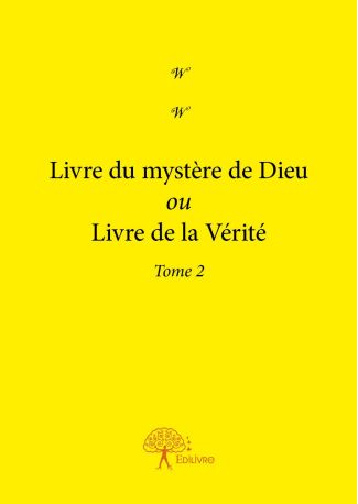 Livre du mystère de Dieu ou Livre de la Vérité - Tome 2