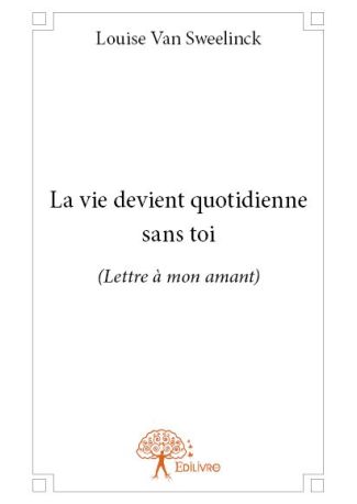 La vie devient quotidienne sans toi