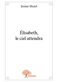 Élisabeth, le ciel attendra