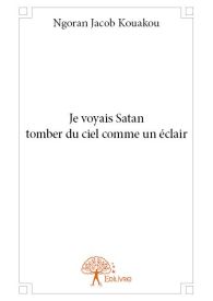 Je voyais Satan tomber du ciel comme un éclair