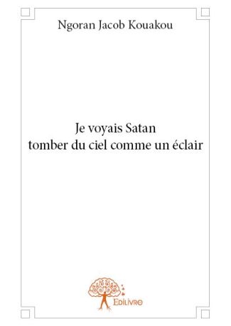 Je voyais Satan tomber du ciel comme un éclair