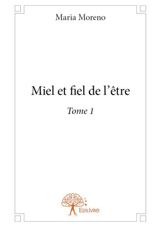 Miel et fiel de l'être - Tome 1
