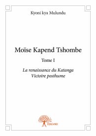 Moïse Kapend Tshombe - Tome 1
