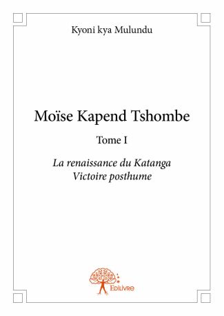 Moïse Kapend Tshombe - Tome 1