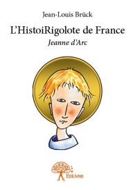 L'HistoiRigolote de France - Jeanne d'Arc