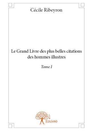 Le Grand Livre des plus belles citations des hommes illustres Tome I