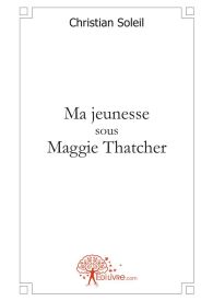 Ma jeunesse sous Maggie Thatcher